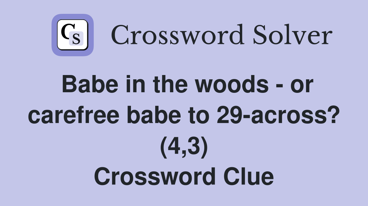 Babe in the woods or carefree babe to 29across? (4,3) Crossword Clue Answers Crossword Solver